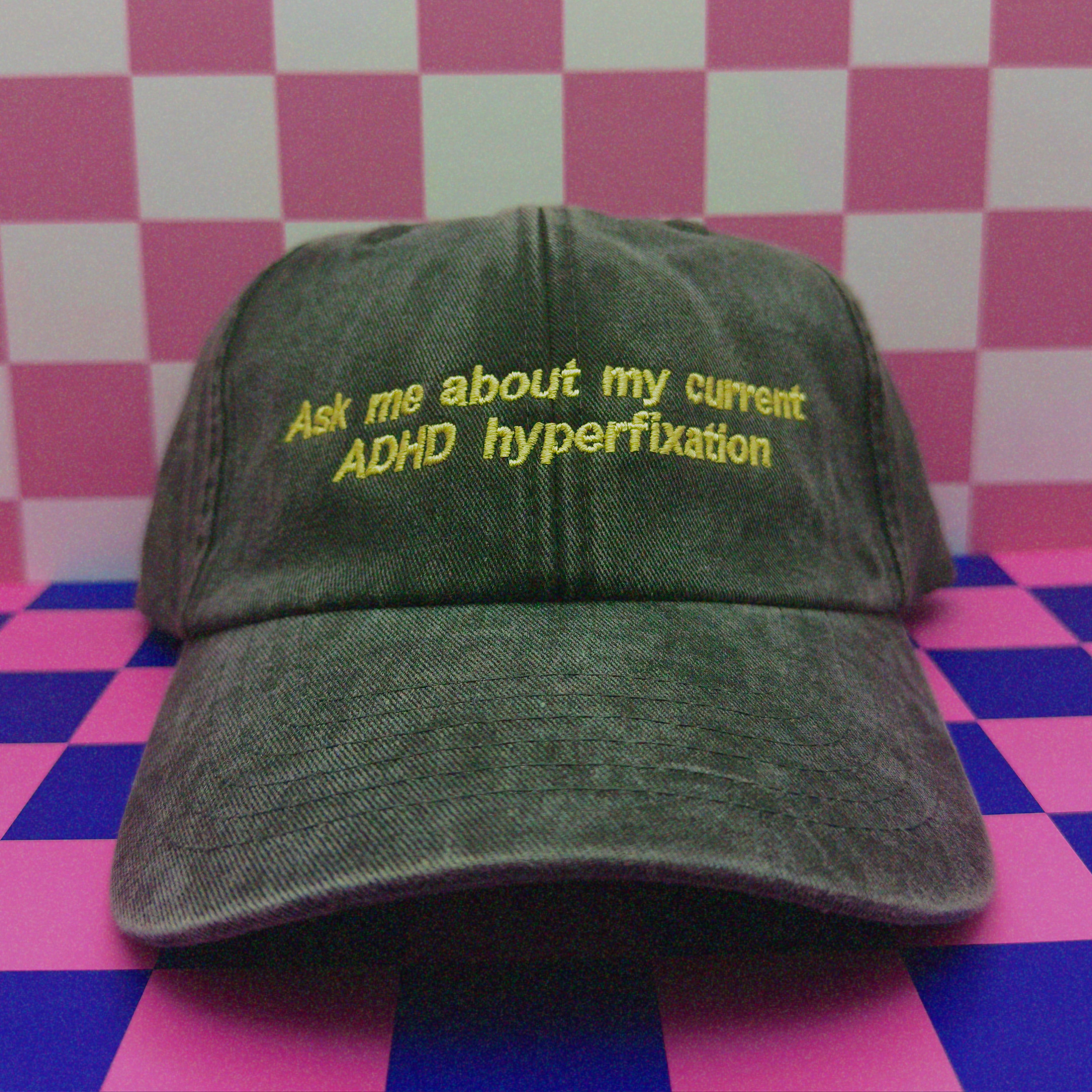 Ask me about my current ADHD hyperfixation hat